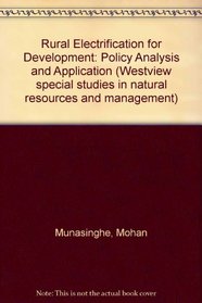 Rural electrification for development: Policy analysis and applications (Westview special studies in natural resources and energy management)