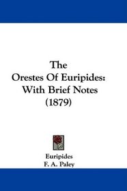 The Orestes Of Euripides: With Brief Notes (1879)