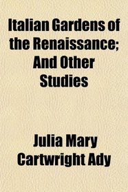 Italian Gardens of the Renaissance; And Other Studies