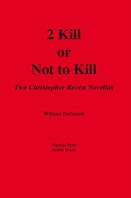 2 Kill or Not to Kill: Two Christopher Raven Novellas