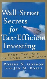 Wall Street Secrets for Tax-Efficient Investing: From Tax Pain to Investment Gain