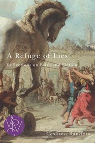 A Refuge of Lies: Reflections on Faith and Fiction (Studies in Violence, Mimesis, & Culture)