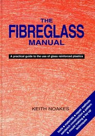 The Fiberglass Manual: A Practical Guide to the Use of Glass Reinforced Plastics