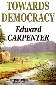 Towards Democracy: The First Edition (Living Time World Poetry)