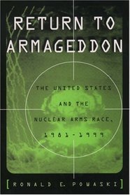 Return to Armageddon: The United States and the Nuclear Arms Race, 1981-1999