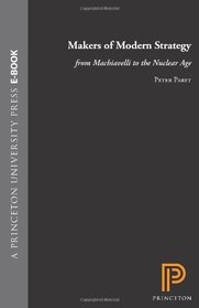 Makers of Modern Strategy from Machiavelli to the Nuclear Age