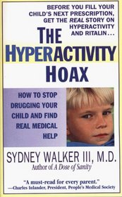The Hyperactivity Hoax : How To Stop Drugging Your Child And Find Real Medical Help
