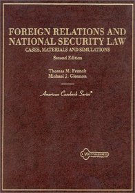Foreign Relations and National Security Law: Cases, Materials and Simulations (American Casebook Series)