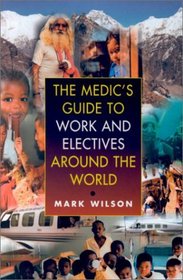The Medic's Guide to Work and Electives Around the World