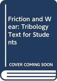 Friction and Wear: Tribology Text for Students