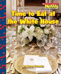 Time to Eat at the White House (Scholastic News Nonfiction Readers)