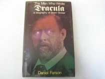 The Man Who Wrote Dracula: A Biography of Bram Stoker