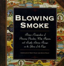 Blowing Smoke : Being a Compendium of Amusing Anecdotes, Witty Ripostes, and Lengthy Literary Passages on the Glories of the Cigar