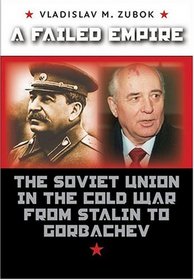 A Failed Empire: The Soviet Union in the Cold War from Stalin to Gorbachev (The New Cold War History)
