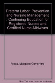 Preterm Labor: Prevention and Nursing Management--Continuing Education for Registered Nurses and Certified Nurse-Midwives (March of Dimes Nursing Modules)
