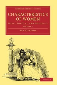 Characteristics of Women: Moral, Poetical and Historical (Cambridge Library Collection - Literary  Studies) (Volume 1)