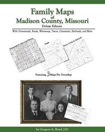 Family Maps of Madison County, Missouri: Deluxe Edition