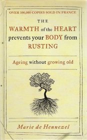 The Warmth of the Heart prevents your Body from Rusting - Ageing without growing old.
