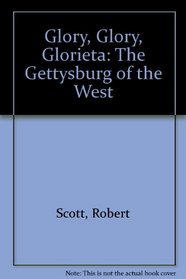 Glory, Glory, Glorieta: The Gettysburg of the West