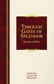 Through Gates of Splendor (Hendrickson Classic Biographies)