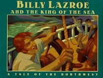 Billy Lazroe and the King of the Sea: A Northwest Legend