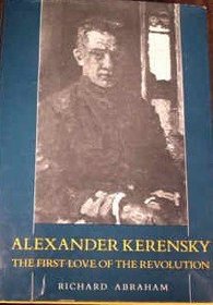 Alexander Kerensky: The First Love of the Revolution