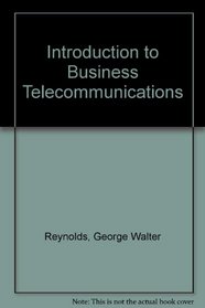 Introduction to Business Telecommunications (The Charles E. Merrill information processing series)