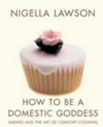 How to Be a Domestic Goddess: Baking and the Art of Comfort Cooking