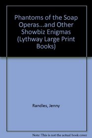 PHANTOMS OF THE SOAP OPERAS...AND OTHER SHOWBIZ ENIGMAS (LYTHWAY LARGE PRINT BOOKS)