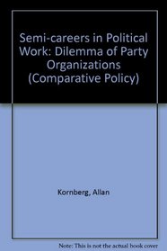 Semi-careers in Political Work: Dilemma of Party Organizations (Comparative Policy)