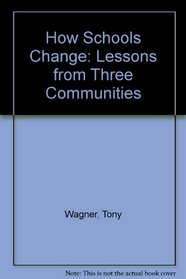 How Schools Change: Lessons from Three Communitites