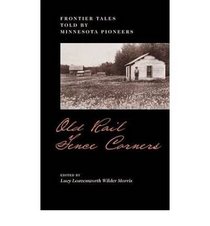 Old rail fence corners: Frontier tales told by Minnesota pioneers (Publications of the Minnesota Historical Society)