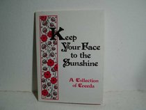 Keep Your Face to the Sunshine (A Collection of Creeds)