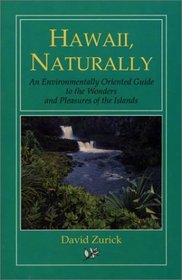 Hawaii, Naturally: An Environmentally Oriented Guide to the Wonders and Pleasures of the Islands