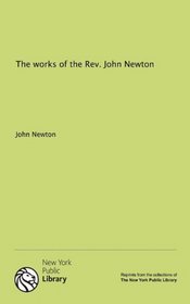 The works of the Rev. John Newton