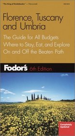 Fodor's Florence, Tuscany, Umbria, 6th Edition : The Guide for All Budgets, Where to Stay, Eat, and Explore On and Off the Beaten Path (Fodor's Gold Guides)