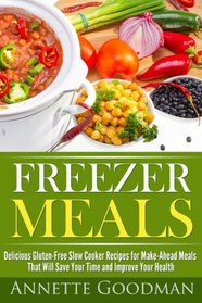 Freezer Meals: Delicious Gluten-Free Slow Cooker Recipes for Make-Ahead Meals That Will Save Your Time and Improve Your Health (Weight Loss Plan Series) (Volume 4)