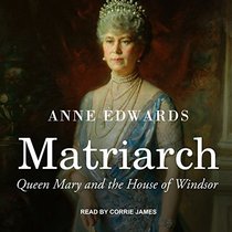 Matriarch: Queen Mary and the House of Windsor