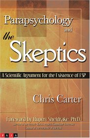 Parapsychology and the Skeptics: A Scientific Argument for the Existence of ESP
