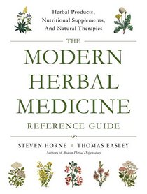 The Modern Herbal Medicine Reference Guide: Herbal Products, Nutritional Supplements, and Natural Therapies for 500 Health Conditions