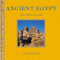 Ancient Egypt : Life, Myth and Art
