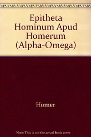 Epitheta Hominum Apud Homerum (Alpha-Omega)