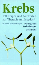 Krebs. 160 Fragen und Antworten zur Therapie mit ISCADOR.