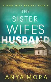 The Sister Wife's Husband (A Gray West Mystery)