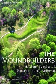 The Moundbuilders: Ancient Peoples of Eastern North America (Ancient Peoples and Places)