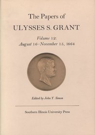 The Papers of Ulysses S. Grant: August 16-November 15, 1864 (Papers of Ulysses S Grant)