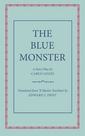 The Blue Monster (Il Mostro Turchino): A Fairy Play in Five Acts
