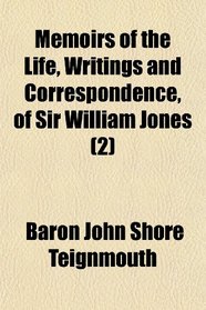 Memoirs of the Life, Writings and Correspondence, of Sir William Jones (2)