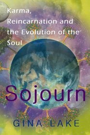 Sojourn: Karma, Reincarnation, and the Evolution of the Soul