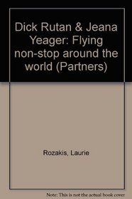 Dick Rutan & Jeana Yeager: Flying non-stop around the world (Partners)